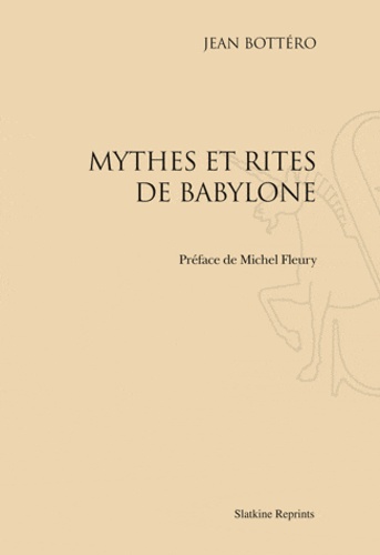 Jean Bottéro - Mythes et rites de Babylone.