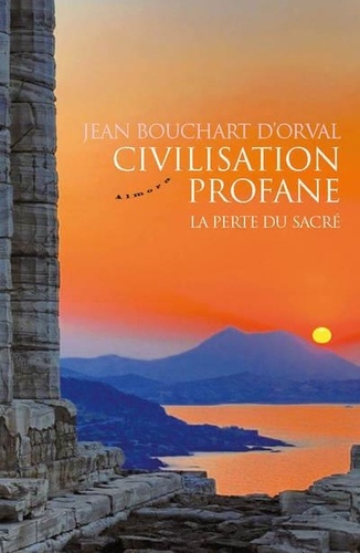 Jean Bouchart d'Orval - Civilisation profane - La perte du sacré.
