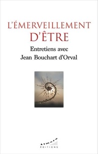 Jean Bouchart d'Orval - L'émerveillement d'être - Entretiens avec Jean Bouchart d'Orval.