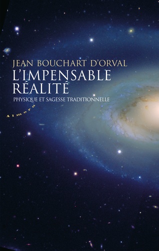 Jean Bouchart d'Orval - L'impensable réalité - Physique et sagesse traditionnelle.