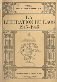 Jean Boucher de Crèvecœur et Jean Delmas - La libération du Laos, 1945-1946.