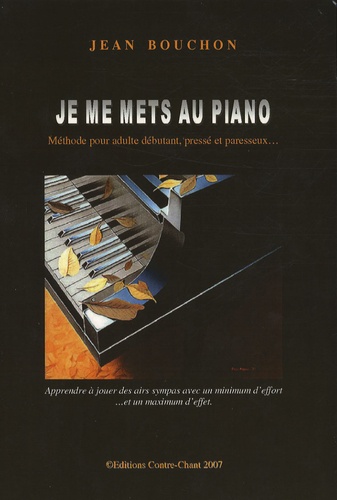 Jean Bouchon - Je me mets au piano - Méthode pour adulte débutant, pressé et paresseux....