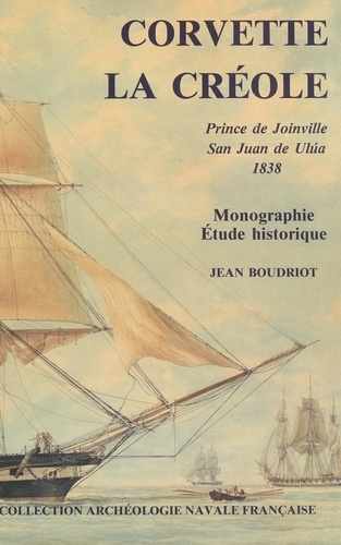 Corvette "La Créole", Prince de Joinville, San Juan de Ulúa, 1838. Monographie, étude historique