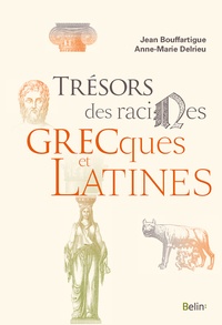 Jean Bouffartigue et Anne-Marie Delrieu - Trésors des racines grecques et latines.
