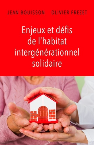 Jean Bouisson et Olivier Frezet - Enjeux et défis de l'habitat intergénérationnel solidaire.