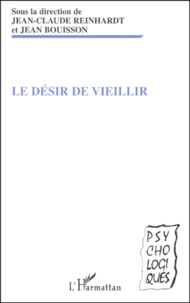 Jean Bouisson et Jean-Claude Reinhardt - Le Desir De Vieillir.