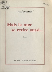 Jean Boulmer - Mais la mer se retire aussi....