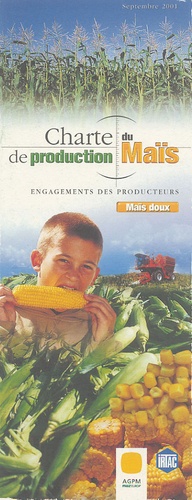 Jean Boulon et  Collectif - Charte de production du Maïs doux - Compatible avec les objectifs de l'agriculture raisonnée.