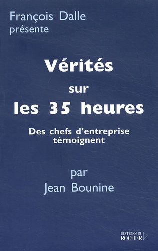 Jean Bounine - Verites Sur Les 35 Heures. Des Dirigeants D'Entreprise Temoignent.