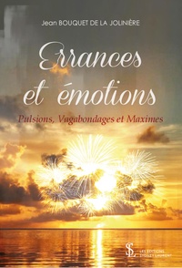 Jean Bouquet de la Jolinière - Errances et émotions ? - Pulsions, Vagabondages et Maximes.