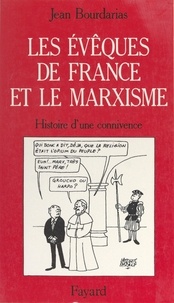 Jean Bourdarias - Les évêques de France et le marxisme : histoire d'une connivence.