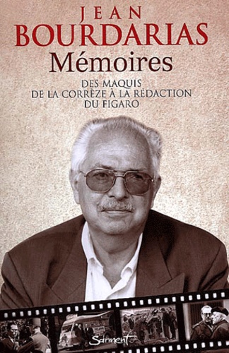 Jean Bourdarias - Memoires. Des Maquis De La Correze A La Redaction Du Figaro.