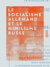 Jean Bourdeau - Le Socialisme allemand et le Nihilisme russe.