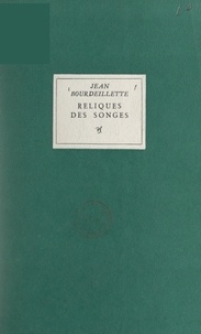 Jean Bourdeillette - Reliques des songes.