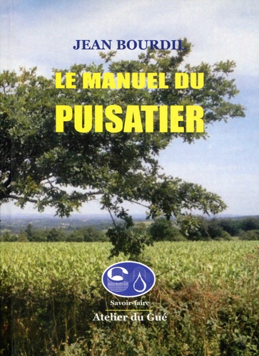 Jean Bourdil - Le manuel du puisatier.