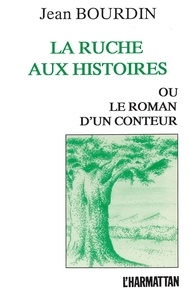 Jean Bourdin - La ruche aux histoires ou le roman d'un conteur.