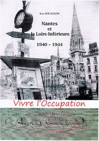 Jean Bourgeon - Vivre l'Occupation - Nantes et la Loire-Inférieure (1940-1944).