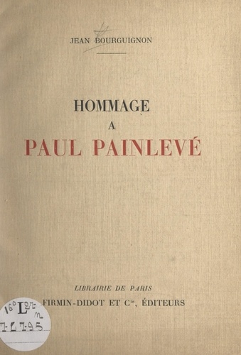 Hommage à Paul Painlevé. Discours prononcés en 1935 et 1936, à l'occasion de la distribution des récompenses de la société pour l'instruction élémentaire, fondée en 1815 par Lazare Carnot et dont Paul Painlevé fut président de 1912 à 1933.