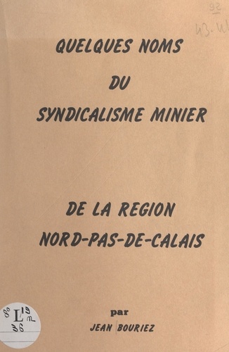 Quelques noms du syndicalisme minier de la région Nord-Pas-de-Calais