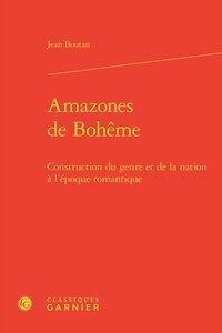 Jean Boutan - Amazones de Bohême - Construction du genre et de la nation à l'époque romantique.