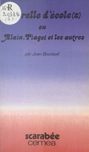 Jean Boutaud et Francine Best - Querelle d'école(s) - Ou Alain, Piaget et les autres.