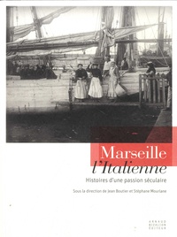 Jean Boutier et Stéphane Mourlane - Marseille l'Italienne - Histoires d'une passion séculaire.