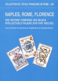 Jean Boutier et Brigitte Marin - Naples, Rome, Florence - Une histoire comparée des milieux intellectuels italiens (XVIIe-XVIIIe siècles).