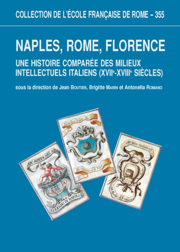 Naples, Rome, Florence. Une histoire comparée des milieux intellectuels italiens (XVIIe-XVIIIe siècles)