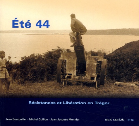 Jean Boutouiller et Michel Guillou - Eté 44 - Résistances et libération en Trégor.