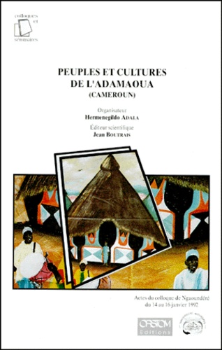 Jean Boutrais - Peuples Et Cultures De L'Adamaoua (Cameroun). Actes Du Colloque De Ngaoundere Du 14 Au 16 Janvier 1992.