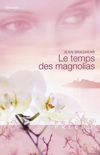 Le temps des magnolias (Harlequin Prélud')