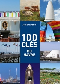 Jean Braunstein - 100 clés du Havre.