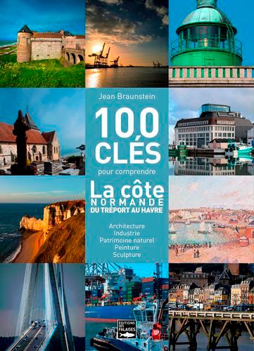 100 clés pour comprendre la côte normande du Havre au Tréport