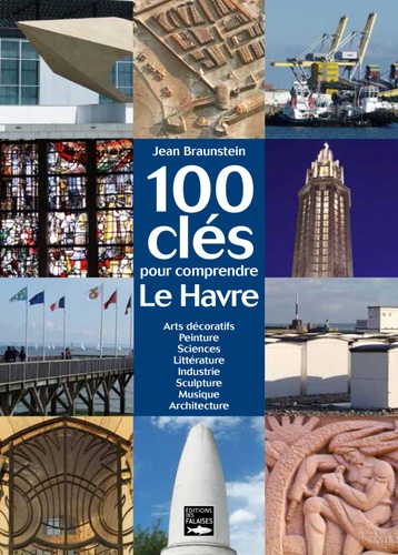 Jean Braunstein - 100 clés pour comprendre Le Havre.