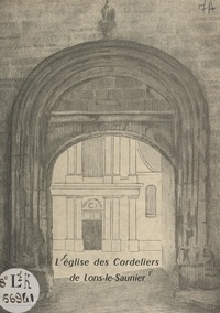 Jean Brelot et Claude-Constant Flusin - L'église des Cordeliers de Lons-le-Saunier.