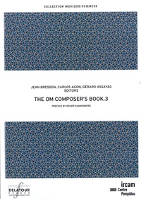 Jean Bresson et Carlos Agon - The OM Composer's Book - Volume 3.