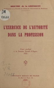 Jean Brethe de la Gressaye - L'exercice de l'autorité dans la profession - Cours professé à la Semaine sociale d'Angers, 1935.