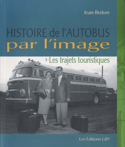 Jean Breton - Histoire de l'autobus par l'image - Tome 1, Les trajets touristiques.