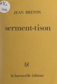 Jean Breton - Serment-tison - Poèmes inédits 1986-1990.