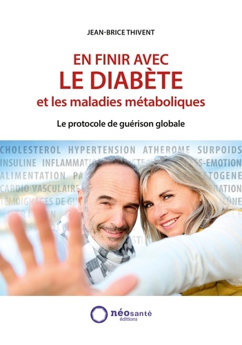 Jean-Brice Thivent - En finir avec le diabète et les maladies métaboliques - Le protocole de guérison globale.