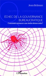 Jean Brilman - Echec de la gouvernance bureaucratique - Comment restaurer une réelle démocratie ?.