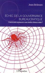 Jean Brilman - Echec de la gouvernance bureaucratique - Comment restaurer une réelle démocratie ?.