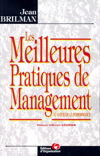 LES MEILLEURES PRATIQUES DE MANAGEMENT. Au coeur... de Jean Brilman - Livre  - Decitre