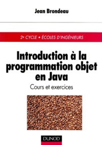 Jean Brondeau - Introduction à la programmation objet en Java - Cours et exercices.