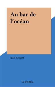 Jean Brosset - Au bar de l'océan.