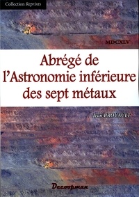 Jean Brouault - Abrégé de l'Astronomie inférieure des sept métaux.