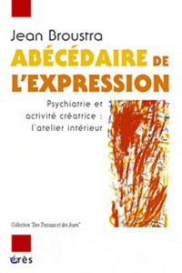 Jean Broustra - Abecedaire De L'Expression. Psychiatrie Et Activite Creatrice, L'Atelier Interieur.