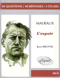 Jean Broyer - Malraux, "L'espoir" - 40 questions, 40 réponses, 4 études.