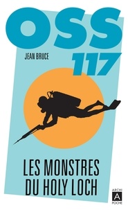 Jean Bruce - OSS 117  : Les monstres du Holy Loch.