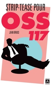 Jean Bruce - OSS 117  : Striptease pour OSS 117.
